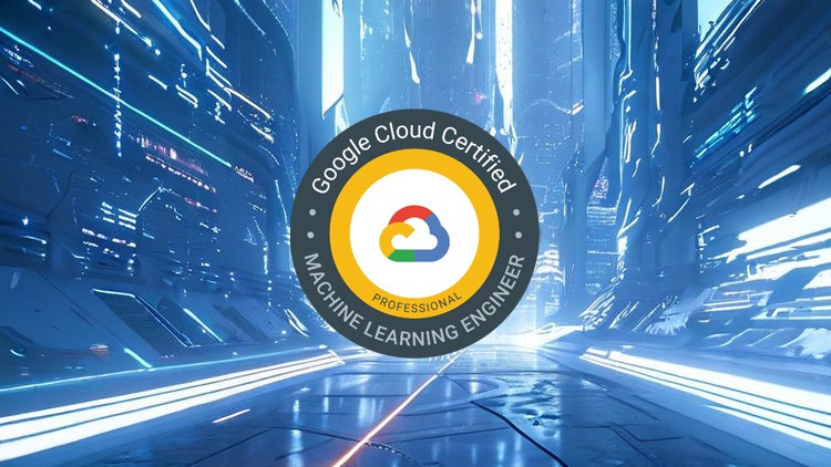 Google Cloud Professional Machine Learning Engineer