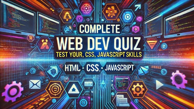 Complete Web Dev Quiz: Test Your HTML, CSS, JavaScript Skill