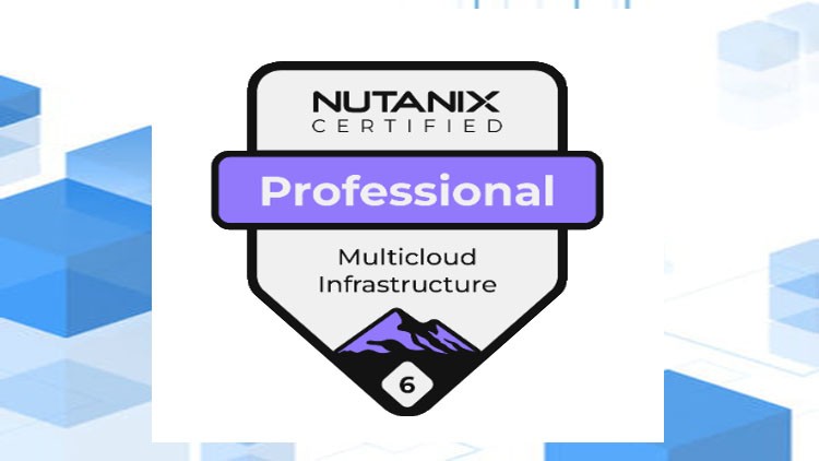 Nutanix Certified Professional – Multicloud Infrastructure