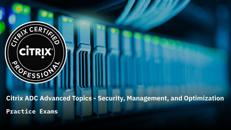 Citrix ADC Advanced Topics Practice Exams