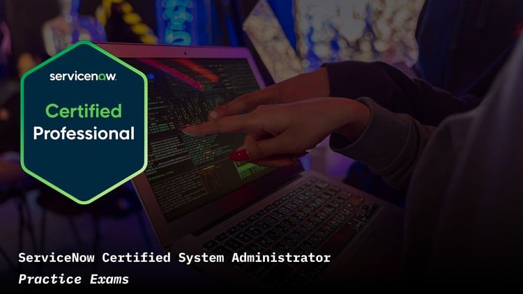 ServiceNow Certified System Administrator Practice Exams