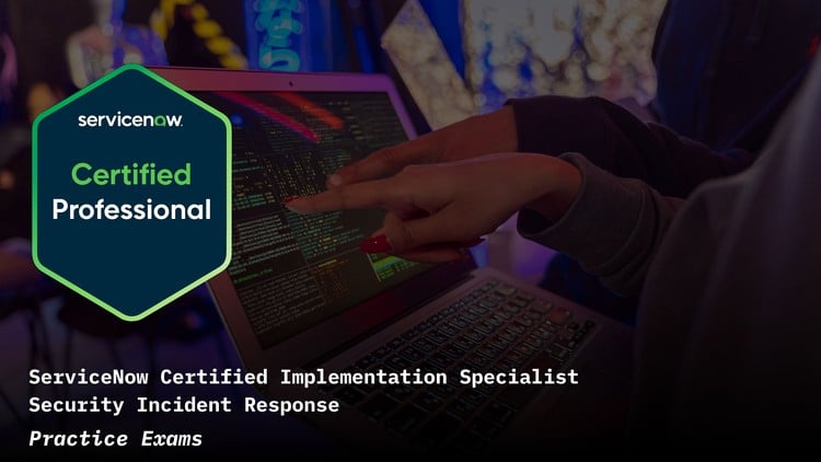 ServiceNow Security Incident Response CIS-SIR Practice Exams