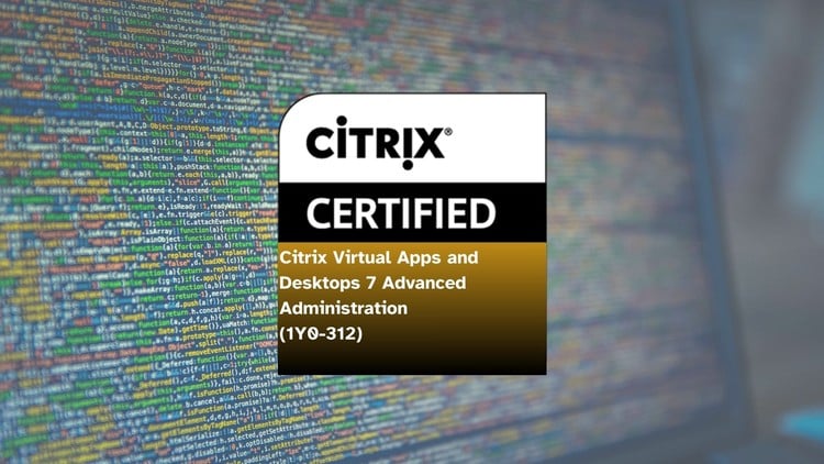 Citrix Virtual Apps and Desktops 7 Advanced Administration
