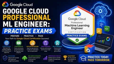Google Cloud Professional ML Engineer: Practice Exams