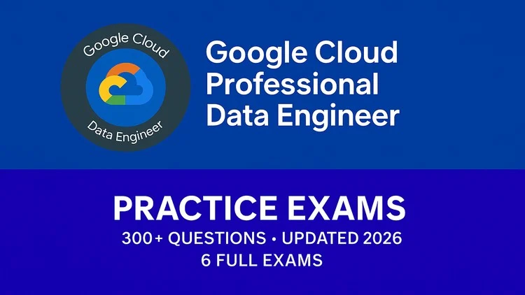 GCP Professional Data Engineer Practice Exams 2026