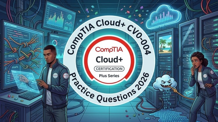 CompTIA Cloud+ CV0-004 Exam Prep: High-Yield Practice Tests