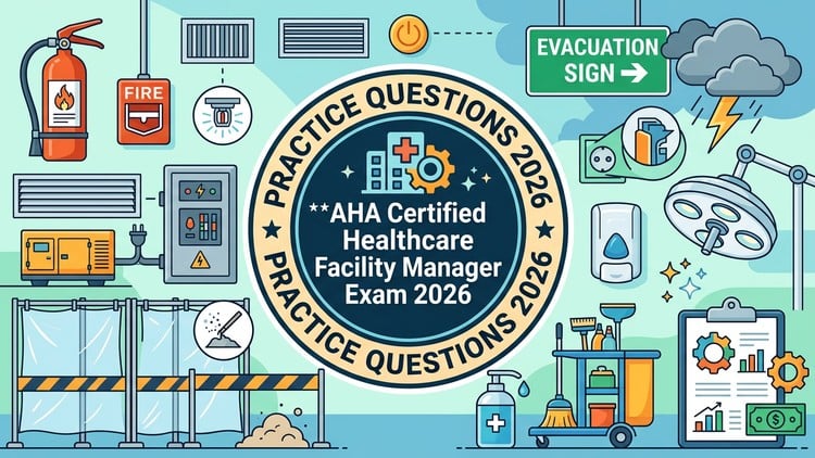 AHA Certified Healthcare Facility Manager:Practice Test 2026