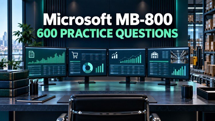 Microsoft MB-800 Practice Exams: 600 Questions