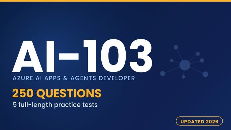 AI-103 Practice Tests: Azure AI Apps & Agents Developer