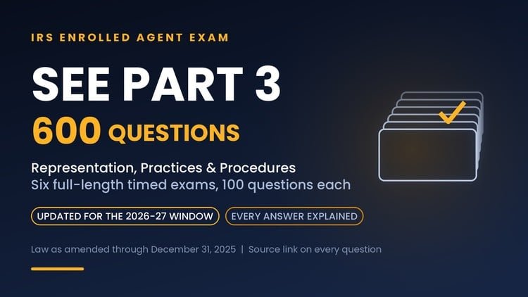 SEE Part 3: IRS Enrolled Agent Exam – 600 Practice Qs