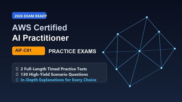 AWS Certified AI Practitioner (AIF-C01) Practice Exams 2026